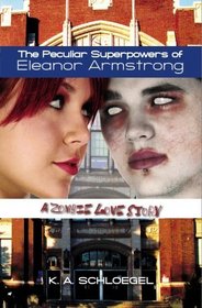 The Peculiar Superpowers of Eleanor Armstrong: A Zombie Love Story