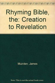 Rhyming Bible, the: Creation to Revelation