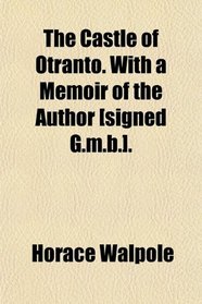 The Castle of Otranto. With a Memoir of the Author [signed G.m.b.].