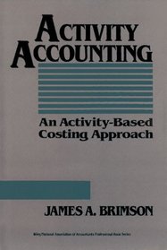 Activity Accounting: An Activity-Based Costing Approach (Wiley/National Association of Accountants Professional Book Series)