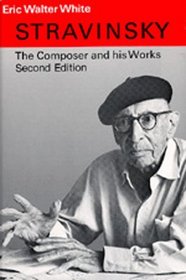 Stravinsky: The Composer and His Works