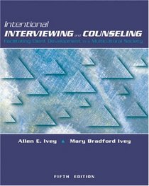 Intentional Interviewing and Counseling (with InfoTrac): Facilitating Client Development in a Multicultural Society