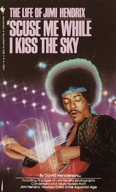'Scuse Me While I Kiss the Sky : The Life of Jimi Hendrix
