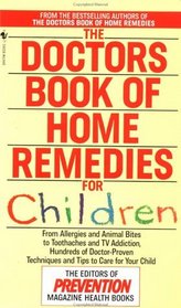 The Doctors Book of Home Remedies for Children : From Allergies and Animal Bites to Toothaches and TV Addiction, Hundreds of Doctor-Proven Techniques and Tips to Care for Your Child