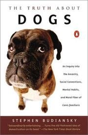 Truth About Dogs: An Inquiry into the Ancestry, Social Conventions, Mental Habits, and Moral Fiber of Canis Familiaris