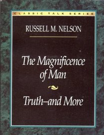 The Magnificence of Man: Truth--And More (Classic Talks Series)