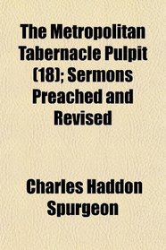 The Metropolitan Tabernacle Pulpit (18); Sermons Preached and Revised