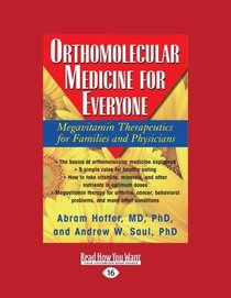 Orthomolecular Medicine for Everyone (Volume 1 of 2) (Easyread Large Edition): Megavitamin Therapeutics for Families and Physicians