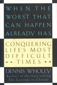When the Worst That Can Happen Already Has: Conquering Life's Most Difficult Times
