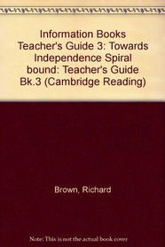 Information Books Teacher's Guide 3: Towards Independence Spiral bound (Cambridge Reading) (Bk.3)