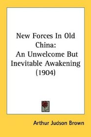 New Forces In Old China: An Unwelcome But Inevitable Awakening (1904)