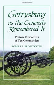 Gettysburg as the Generals Remembered It: Postwar Perspectives of Ten Commanders