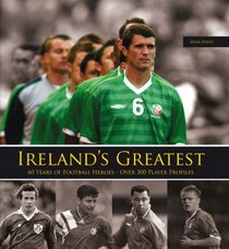 Ireland's Greatest: 300 Top Football Heroes
