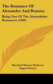 The Romance Of Alexander And Roxana: Being One Of The Alexandrian Romances (1909)