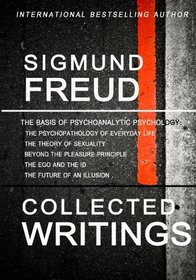 Sigmund Freud Collected Writings: The Psychopathology of Everyday Life, The Theory of Sexuality, Beyond the Pleasure Principle, The Ego and the Id, and The Future of an Illusion