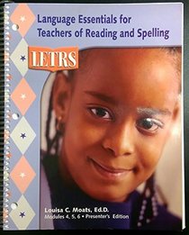 Letrs -- Language Essentials for Teachers of Reading and Spelling: Modules 4, 5, 6 [Presenter's Edition]