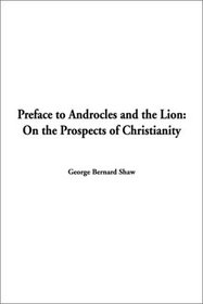 Preface to Androcles and the Lion: On the Prospects of Christianity