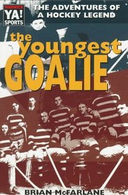 The Youngest Goalie: The Adventures of a Hockey Legend (The Warwick Sports Young Adult Novels Series)