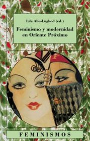 Feminismo y modernidad en Oriente proximo / Feminism and Modernity in the Middle East (Feminismos) (Spanish Edition)