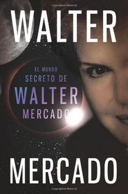 El mundo secreto de Walter Mercado (Spanish Edition)