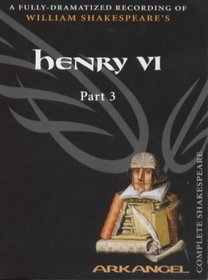 Henry VI, Part III (Arkangel Complete Shakespeare Series)