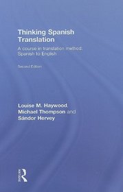 Thinking Spanish Translation: A Course in Translation Method: Spanish to English (Thinking Translation)