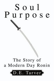 Soul Purpose: The Story of a Modern Day Ronin