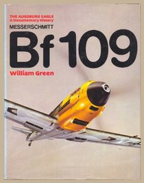 Messerschmitt Bf 109: The Augsburg Eagle - A Documentary History
