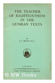 The teacher of righteousness in the Qumran texts