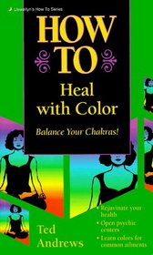 How to Heal With Color (Llewellyn's Practical Guide to Personal Power)