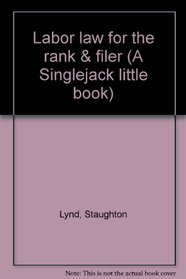 Labor law for the rank & filer (A Singlejack little book)