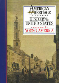 American Heritage Illustrated History of the United States Vol. 5: Young America (American Heritage Illustrated History of the United States,)