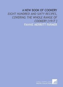 A New Book of Cookery: Eight Hundred and Sixty Recipes, Covering the Whole Range of Cookery [1917 ]