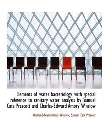 Elements of water bacteriology with special reference to sanitary water analysis by Samuel Cate Pres