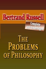 The Problems Of Philosophy : Complete And Unabridged