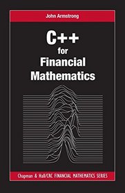 C++ for Financial Mathematics (Chapman and Hall/CRC Financial Mathematics Series)