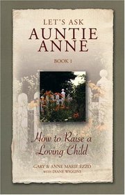 Lets Ask Auntie Anne How to Raise a Loving Child