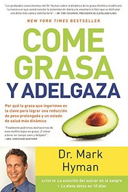 Come grasa y adelgaza: Por qu la grasa que comemos es la clave para acelerar el metabolismo  / Eat Fat, Get Thin (Spanish Edition)