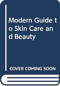 Modern Guide to Skin Care and Beauty
