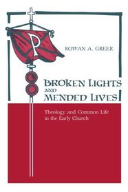 Broken Lights and Mended Lives: Theology and Common Life in the Early Church