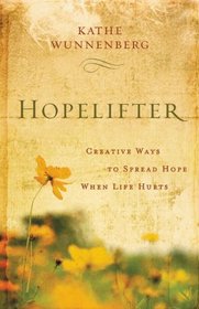 Hopelifter: Creative Ways to Spread Hope When Life Hurts