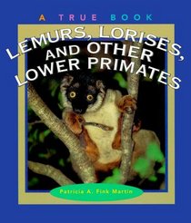 Lemurs, Lorises, and Other Lower Primates (True Books)