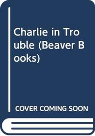 Charlie in Trouble (Beaver Books)