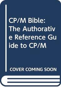 Cp/M Bible: The Authoritative Reference Guide to Cp/M