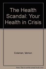The Health Scandal: Your Health in Crisis