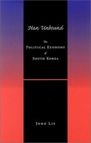 Han Unbound: The Political Economy of South Korea