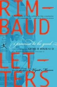 I Promise to Be Good : The Letters of Arthur Rimbaud (Modern Library Classics)