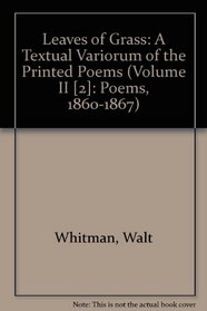 Leaves of Grass: A Textual Variorum of the Printed Poems (Volume II [2]: Poems, 1860-1867)