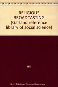 RELIGIOUS BROADCASTING (Garland reference library of social science)