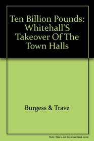 Ten billion pounds: Whitehall's takeover of the town halls